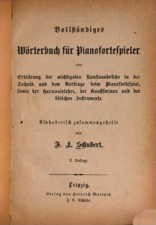 Vollständiges Wörterbuch für Pianofortespieler : Oder Erklärung d. wichtigsten Kunstausdrücke ... Alphabetisch zsgest.