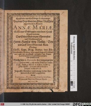 Christliche und Einfaltige Leichpredigt/ Bey dem Begräbnis der Edlen/ VielEhrntugendreichen Frawen Annae Mariae, Geborner Schkoppin ... Des ... Herrn Hanses von Nostitz ... gewesenen hertzlieben Haußfrawen : Welche den 18. Decembr. des vergangenen 1614. Jahres ... auffm Fürstl. Hause zu Wolaw ... seliglich entschlaffen ist