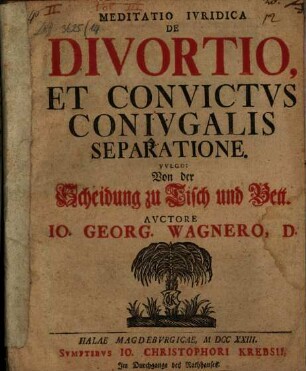 Meditatio Ivridica De Divortio, Et Convictvs Conivgalis Separatione, Vvlgo: Von der Scheidung zu Tisch und Bett