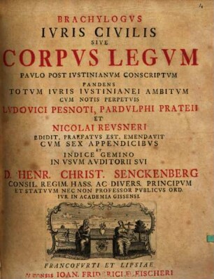Brachylogus Ivris Civilis Sive Corpvs Legvm : Paulo Post Ivstinianvm Conscriptvm Pandens Totvm Ivris Ivstinianei Ambitvm Cvm Notis Perpetvis Lvdovici Pesnoti, Pardvlphi Prateii Et Nicolai Revsneri