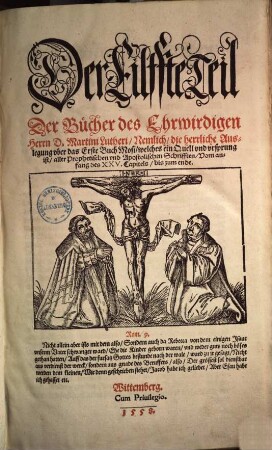 Der ... Teil der Bücher D. Mart. Luth. ..., 11. Der Eilffte Teil Der Buecher des Ehrwirdigen Herrn D. Martini Lutheri, Nemlich, die herrliche Auslegung vber das Erste Buch Mosi , welches ein Quell vnd vrsprung ist, aler Prophetischen vnd Apostolischen Schrifften, vom anfang des XXV. Capitels, bis zum ende