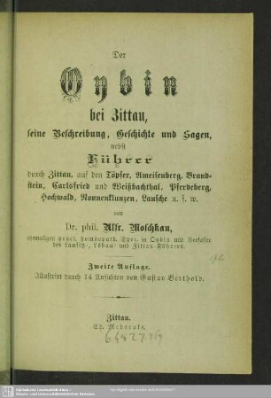 Der Oybin bei Zittau : seine Beschreibung, Geschichte und Sagen; nebst Führer durch Zittau, auf den Töpfer, Ameisenberg, Brandstein, Carlsfried und Weißbachthal, Pferdeberg, Hochwald, Nonnenklunzen, Lausche u.s.w.