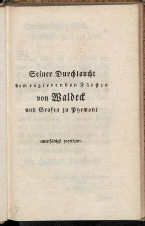 Seiner Durchlaucht dem regierenden Fürsten von Waldeck und Grafen zu Pyrmont unterthänigst zugeeignet.
