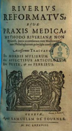 Riverius reformatus : sive praxis medica, methodo Riverianae non absimili ... conscripta