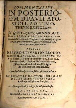 Commentarivs In Posteriorem D. Pavli Apostoli, Ad Timothevm Epistolam : In Qvo Non Modo Apostoli Sensv Fideliter Explanato, ... sed ... quae ad Pastorum Ecclesiae munia pertinent, continentur ; Cum duplici Scripturarum scilicet, et rerum indice