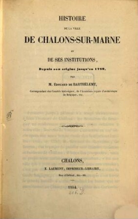 Histoire de la ville de Châlons-sur-Marne et de ses institutions depuis son origine jusqu'en 1789