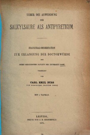 Ueber die Anwendung der Salicylsäure als Antipyreticum : Basler Inaug.-Diss.