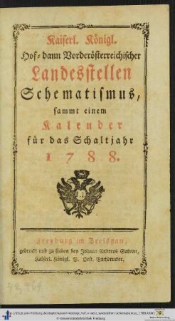 Kaiserl.-koenigl. Hof- dann vorderösterreichischer Landesstellen-Schematismus: ... für das Schaltjahr 1788