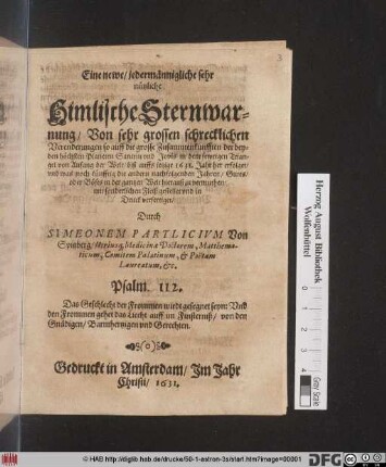Eine newe/ jedermännigliche sehr nützliche Himlische Sternwarnung/ Von sehr grossen schrecklichen Verenderungen so auff die grosse Zusammenkunfften der beyden höchsten Planeten Saturni und Jovis in dem fewrigen Triangel von Anfang der Welt/ biß auffs jetzige 1631. Jahr her erfolget ...