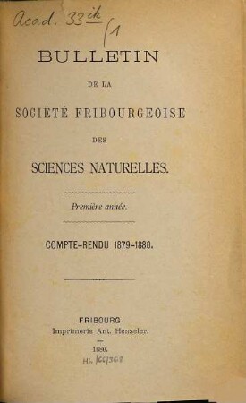 Bulletin de la Société Fribourgeoise des Sciences Naturelles : = Bulletin der Naturforschenden Gesellschaft Freiburg. 1. 1879/80. - 1880