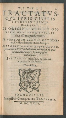 Tituli Tractatusque Iuris Civilis Studio In Primis Necessarii, De Origine Iuris ... De Verborum Significatione &, De diversis regulis Iuris Antiqui ...