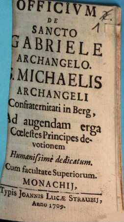 Officivm De Sancto Gabriele Archangelo S. Michaelis Archangeli Confraternitati in Berg : Ad augendam erga Coelestes Principes devotionem Humanissimi dedicatum