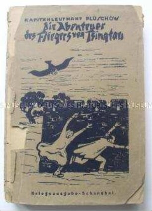 Plüschow, Gunther: Die Abenteuer des Fliegers von Tsingtau. Meine Erlebnisse in drei Erdteilen. Kriegsausgabe; Shanghai, 1917