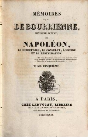 Mémoires de M. de Bourrienne, Ministre d'Etat, sur Napoléon, le directoire, le consulat, l'empire et la restauration, Tome cinquième