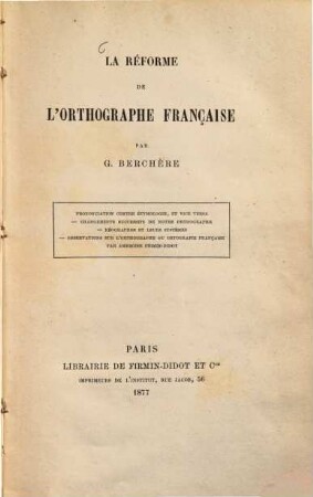 La réforme de l'orthographe Française : Prononciation contre étymologie, et vice versa-Changements successifs de notre orthographe-Néographes et leurs systèmes-Observations sur l'orthographe ou orthographie française par Ambroise Firmin Didot