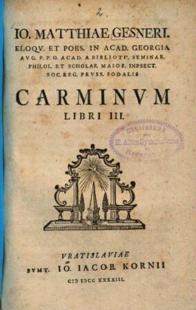 Io. Matthiae Gesneri. Eloqv. Et Poes. In Acad. Georgia Avg. P.P.O. ... Carminvm Libri III