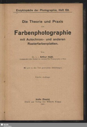 Die Theorie und Praxis der Farbenphotographie mit Autochrom- und anderen Rasterfarbenplatten