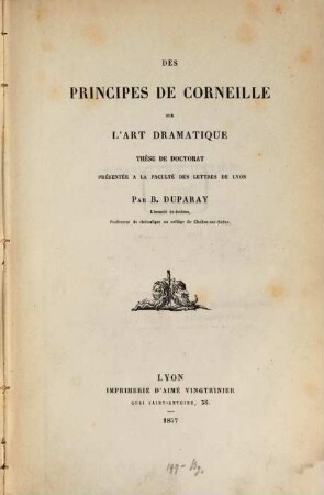 Des principes de Corneille sur l'art dramatique : Thèse de Doctorat présentée à la Faculté des Lettres de Lyon