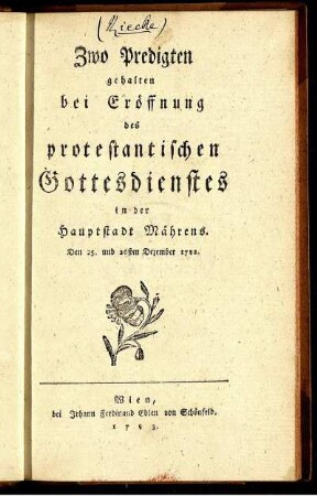 Zwo Predigten gehalten bei Eröffnung des protestantischen Gottedienstes in der Hauptstadt Mährens. Den 25. und 26sten Dezember 1782.