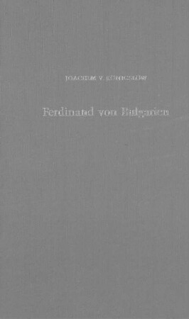 Ferdinand von Bulgarien : vom Beginn der Thronkandidatur bis zur Anerkennung durch die Großmächte 1886 bis 1896