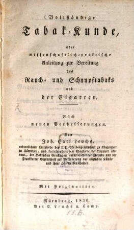 Vollständige Tabak-Kunde, oder wissenschaftlich-praktische Anleitung zur Bereitung des Rauch- und Schnupftabaks und der Cigarren : nach neuen Verbesserungen
