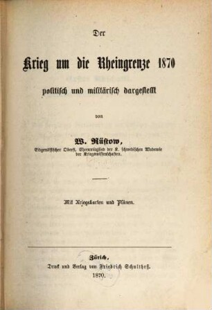 Der Krieg um die Rheingrenze 1870 : politisch und militärisch dargestellt ; mit Kriegskarten und Plänen, 1