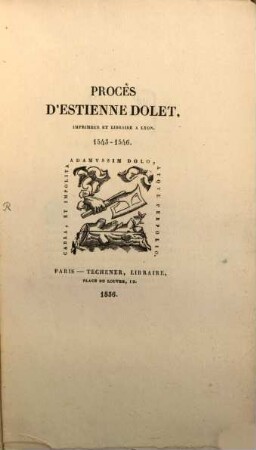 Procès d'Estienne Dolet, imprimeur et libraire à Lyon, 1543 - 1546