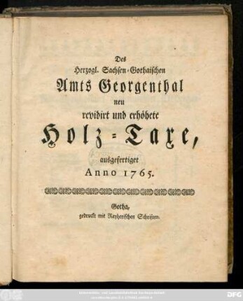 Des Herzogl. Sachsen-Gothaischen Amts Georgenthal neu revidirt und erhöhete Holz-Taxe : ausgefertiget Anno 1765