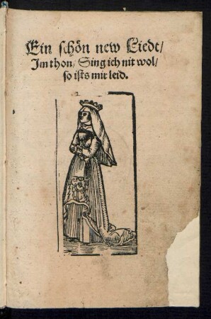 Ein schœn new Liedt/|| Jm thon/ Sing ich nit wol/|| so ists mir leid.