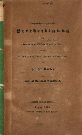 Nothwendige und gründliche Vertheidigung des hochwürdigen Bischofs Arnoldi zu Trier wegen der ihm zum Vorwurfe gemachten Ausstellung des heiligen Rockes