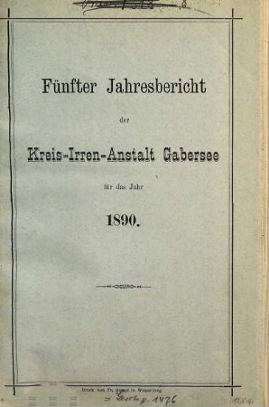 Jahresbericht der Kreis-Irrenanstalt Gabersee. 5. 1890