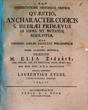 Dissertatione hist. crit. quaestio, an character codicis s. Hebraei primaevus ab Esdra sit mutatus, resolvitur