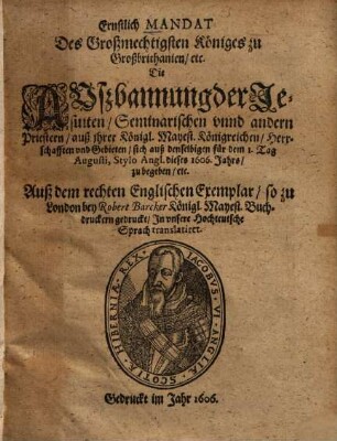 Ernstlich Mandat des ... Königes zu Großbrithanien ... die Außbannung der Jesuiten ... betr. : d. d. 1. Aug. 1606
