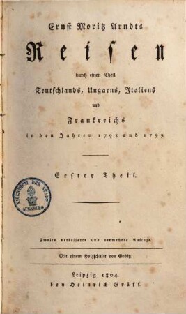 Ernst Moritz Arndts Reisen durch einen Theil Teutschlands, Ungarns, Italiens und Frankreichs in den Jahren 1798 und 1799, 1.