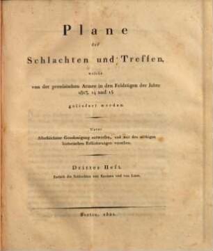 Plane der Schlachten und Treffen, welche von der preussischen Armee in den Feldzügen der Jahre 1813, 14 und 15 geliefert worden, 3. Enthält die Schlachten von Bautzen und von Laon