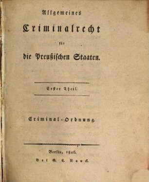 Allgemeines Criminalrecht für die Preußischen Staaten. 1, Criminal-Ordnung