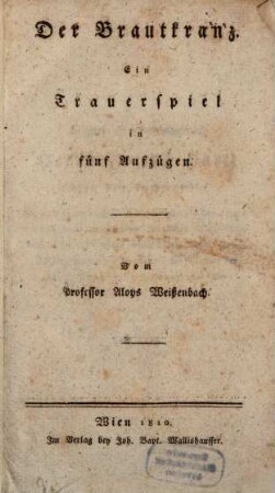 Der Brautkranz : ein Trauerspiel in fünf Aufzügen