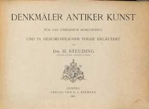 Denkmäler antiker Kunst : für das Gymnasium ausgewählt und in geschichtlicher Folge erläutert