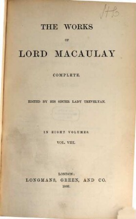 The works of Lord Macauly complete : Ed. by his sister Lady [Hannah] Trevelyan. In 8 vol., 8