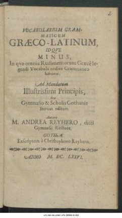 Vocabularium Grammaticum Graeco-Latinum, Idque Minus : In quo omnia Rudimentorum Graece legendi Vocabula ordine Grammatico habentur