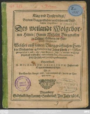 Klag und Trostpredigt/ Bey ... Wilhelm Burggraffen zu Dohnau ... Welcher auff seinem Burggräfflichen Hause zu Muskaw den 24. Octobris des Jahrs Christi 1606. ... entschlaffen ...