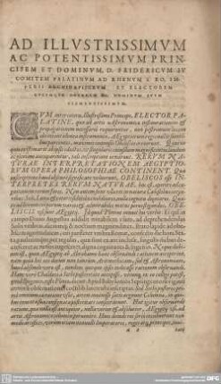 AD ILLUSTRISSIMUM AC POTENTISSIMUM PRINCIPEM ET DOMINUM, D. FRIDERICUM IUCOMITEM PALATINUM AD RHENUM S. RO. IMPERII ARCHIDAPIFERUM ET ELECTOREM DUCEMQUE BAYARIA & DOMINUM SUUM CLEMENTISSIMUM.