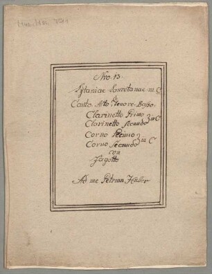 Litanies, V (3), Coro, winds, F-Dur - BSB Mus.ms. 7581 : [dust cover title:] Nro: 13 // Lytaniae Lauretanae in C // à // Canto, Alto, Tenore, Basso, // Clarinetto Primo // [brace:] in C // Clarinetto secundo // Corno Primo // [brace:] in C // Corno secundo // con Fagotto // Ad me Petrum Huber