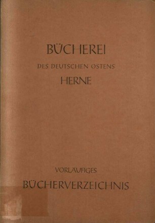 Vorläufiger Katalog der Bücherei des Deutschen Ostens, Herne, Westf.
