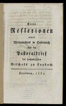 Freye Reflexionen eines Weltpriesters in Oesterreich über den Pastoralbrief des hochwürdigsten Bischofs zu Laybach.