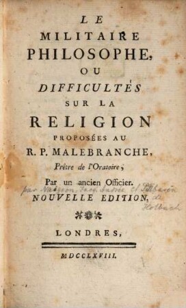 Le Militaire philosophe : ou difficultés sur la religion, proposées au R. P. Malebranche