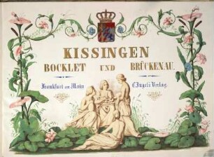 Album von Kissingen, Bocklet und Brückenau : in Stahlstichen = Vues de Kissingen, Bocklet et Bruckenau = Views of Kissingen, Bocklet and Bruckenau