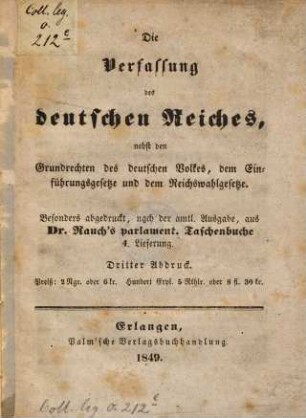 Die Verfassung des deutschen Reiches nebst den Grundrechten des deutschen Volkes, dem Einführungsgesetze und dem Reichswahlgesetze : Besonders abgedruckt, nach der amtl. Ausgabe, aus Dr. Rauch's parlament. Taschenbuche 4. Lieferung