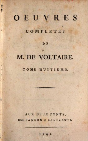 Oeuvres Complètes De M. De Voltaire, 8. Théâtre Complet De M. De Voltaire ; T. 8. Contenant La Femme Qui A Raison, L'Ecossaise, Le Droit Du Seigneur, Charlot