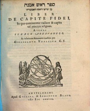 Liber De Capite Fidei : In quo continentur radices & capita vel principia religionis = Sefer rosh amanah : bo shorashe ṿe-rashe ha-emunot